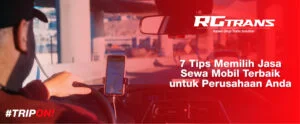 7 Tips Memilih Jasa Sewa Mobil Terbaik untuk Perusahaan Anda