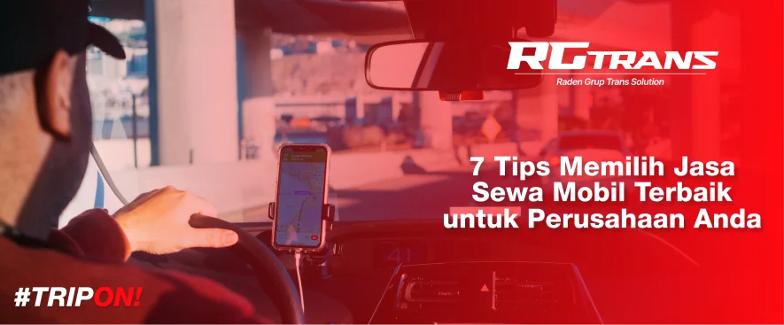 7 Tips Memilih Jasa Sewa Mobil Terbaik untuk Perusahaan Anda