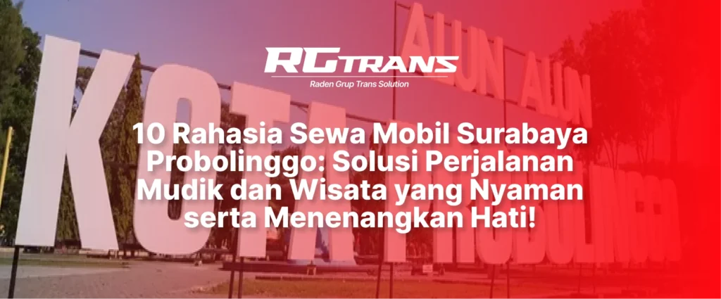 Sewa Mobil Surabaya Probolinggo